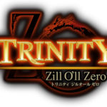 【トリニティジルオールゼロ】TRINITY Zill O’ll Zeroプレイログ#001